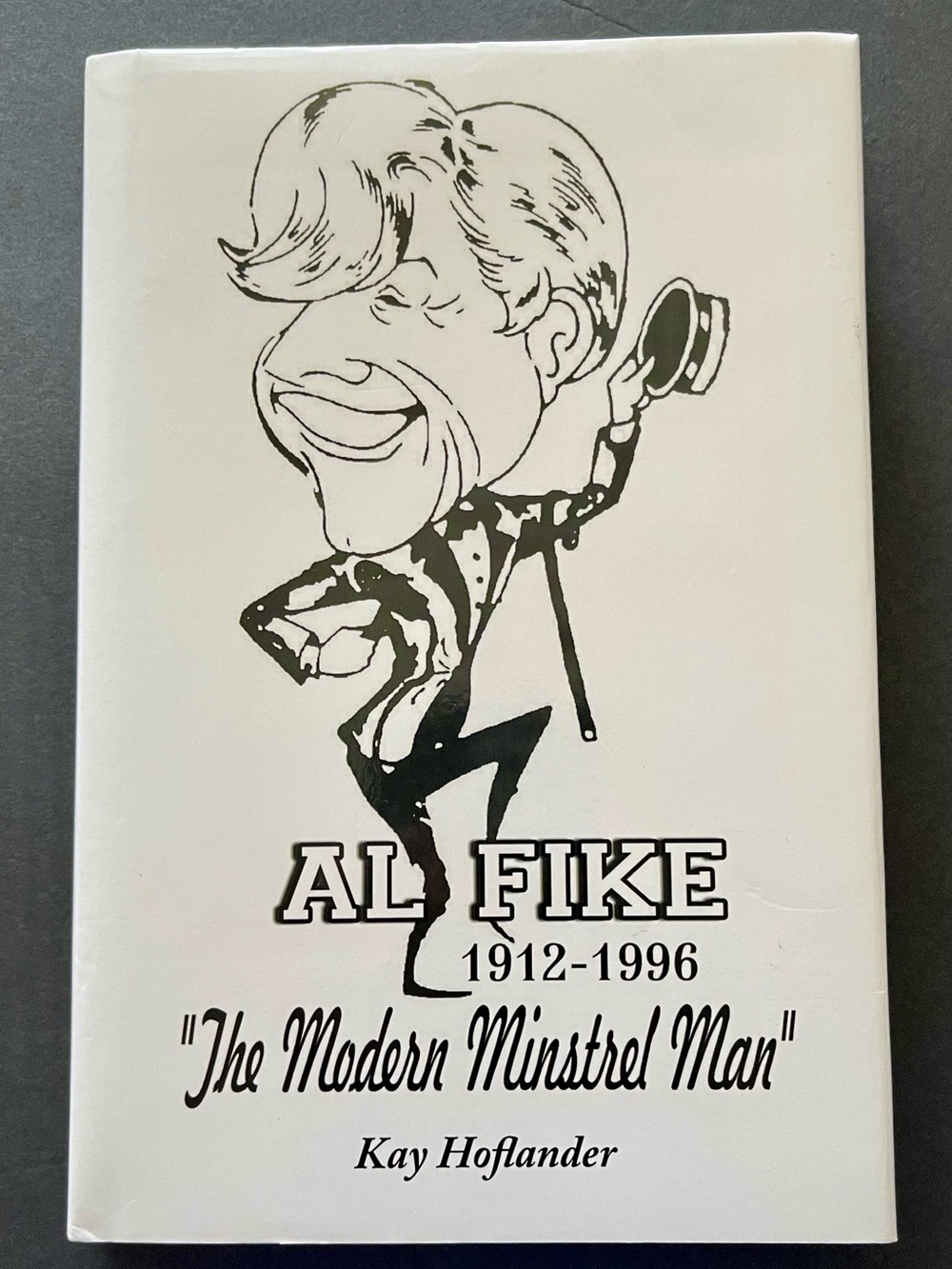 Al Fike “The modern minstrel man”  1912 - 1996 written by Author Kay Hoflander